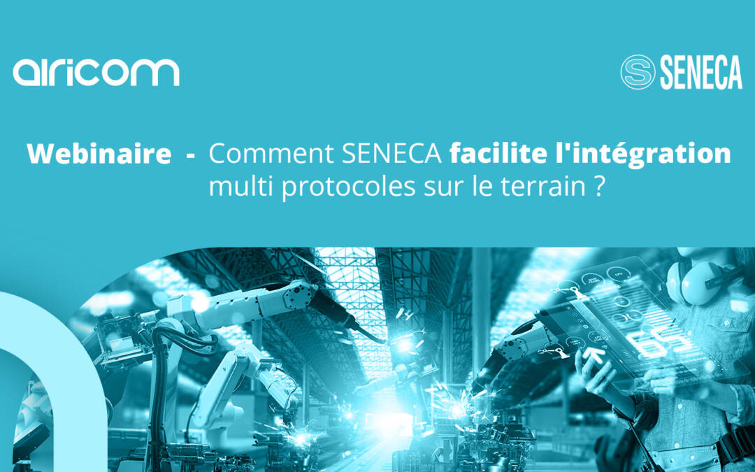 Webinaire Airicom x SENECA : la gamme qui simplifie l’intégration multi-protocole sur le terrain