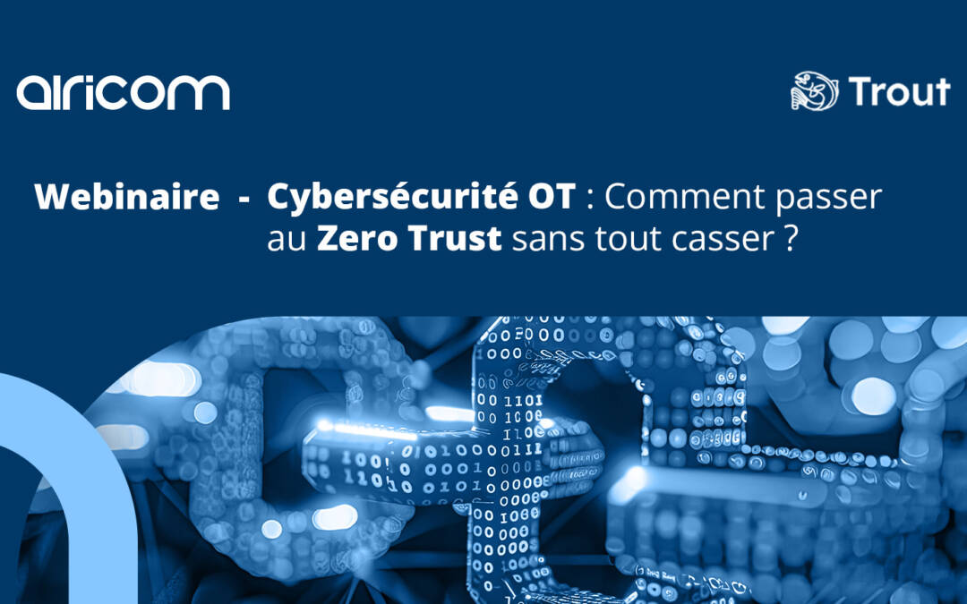 Cybersécurité OT : Comment passer au Zero Trust sans tout casser ?